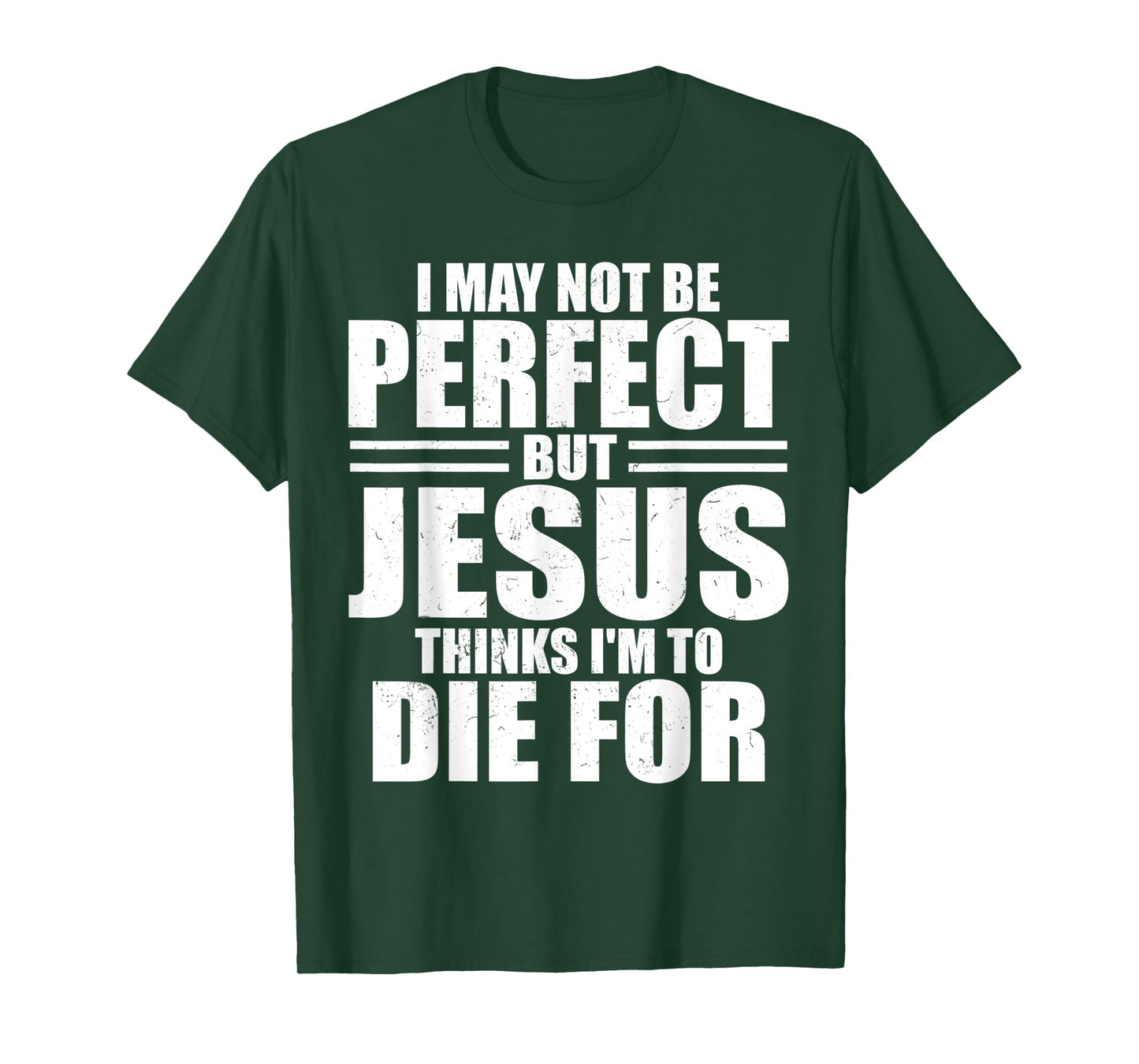 I May Not Be Perfect But Jesus Thinks I'm To Die For Jesus T-Shirt