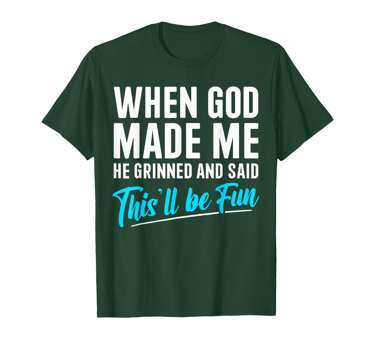 When God Made Me He Grinned and Said This Will Be Fun T-Shirt