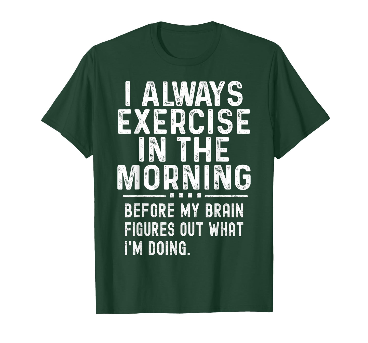 Funny Gym Workout I Always Exercise In The Morning Joke T-Shirt