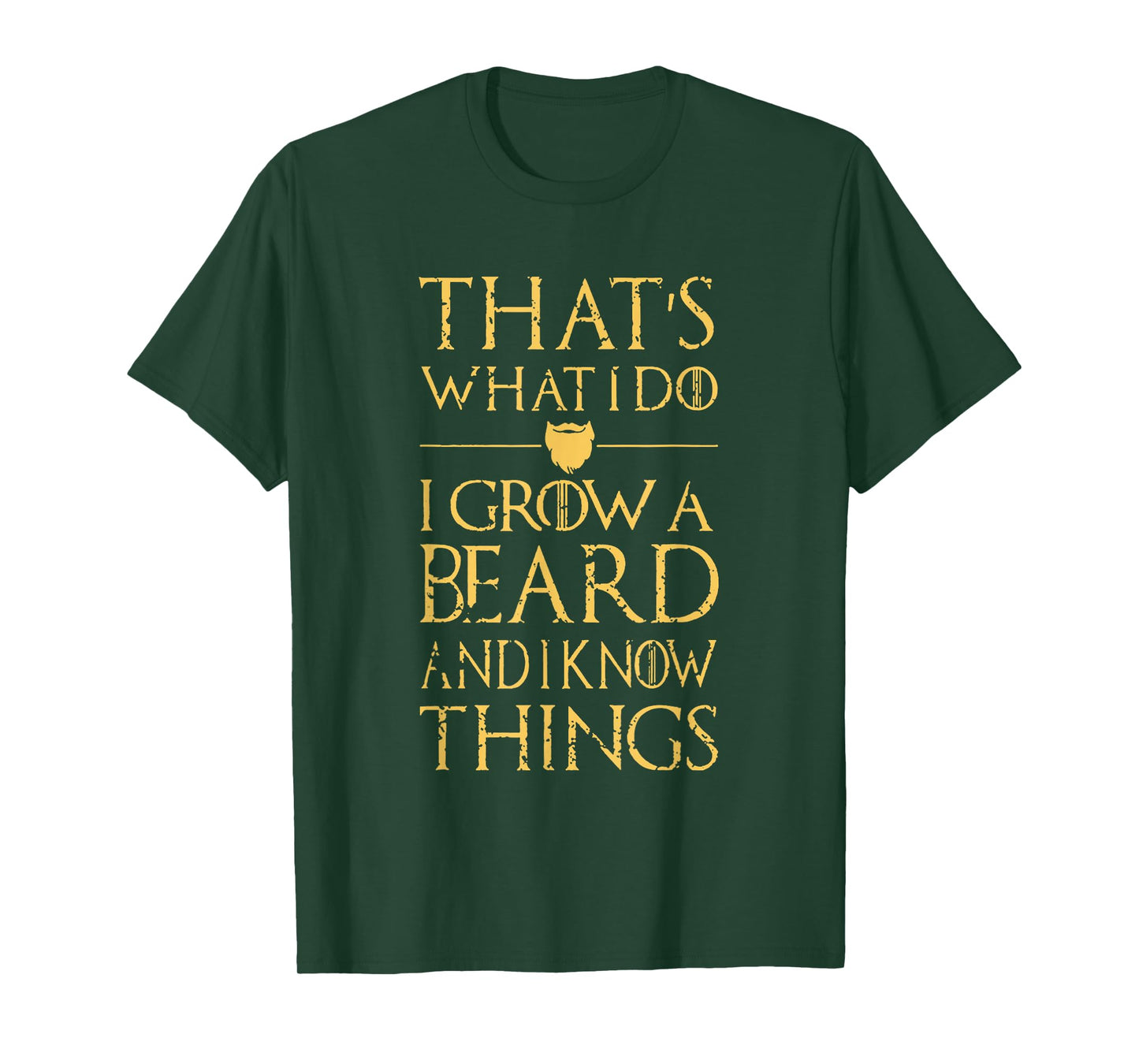 Thats What I Do I Grow A Beard And I Know Things T-Shirt