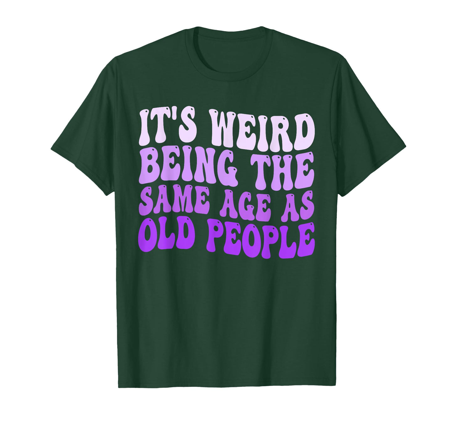 It's Weird Being The Same Age As Old People Retro Sarcastic T-Shirt