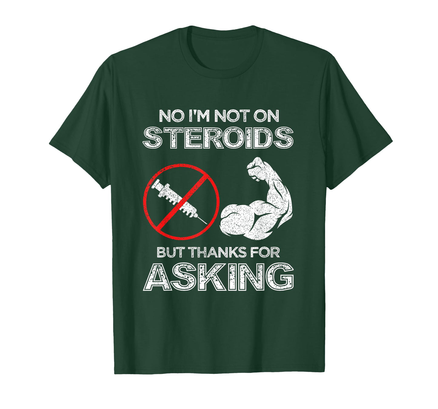 Gym Exercise Fitness Muscle Workout Gifts No I'm Not On Steroids But Thanks For Asking Bodybuilder T-Shirt