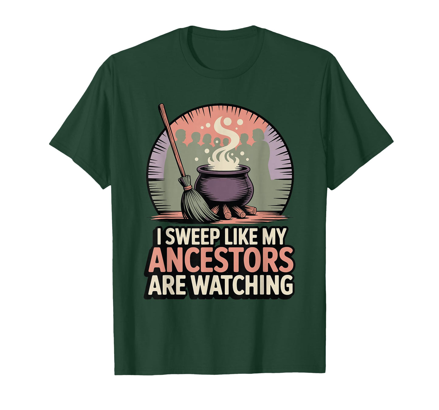 I Sweep Like My Ancestors are Watching Witchy Humor T-Shirt