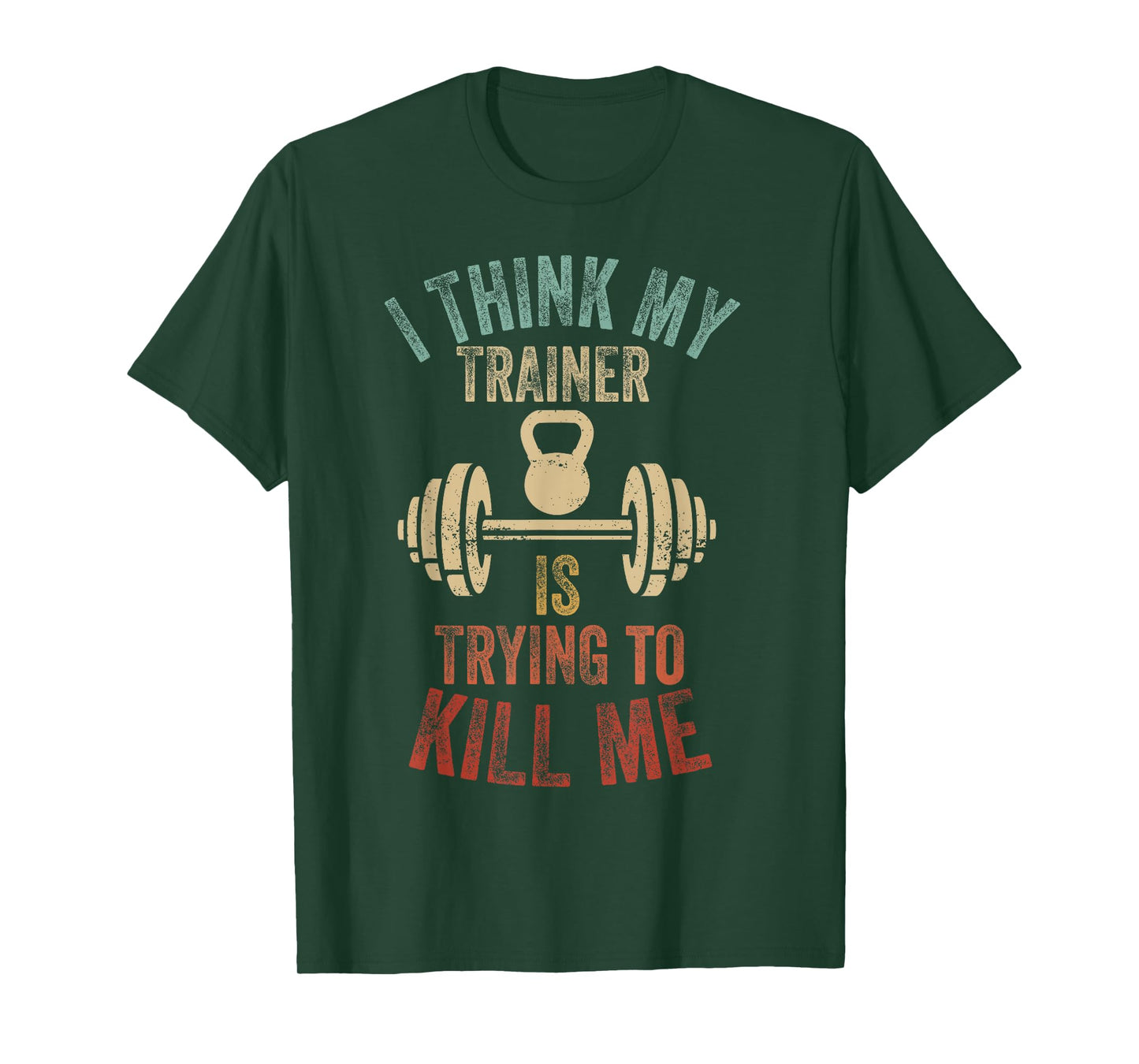 I Think My Trainer Is Trying To Kill Me Funny Gym Workout T-Shirt