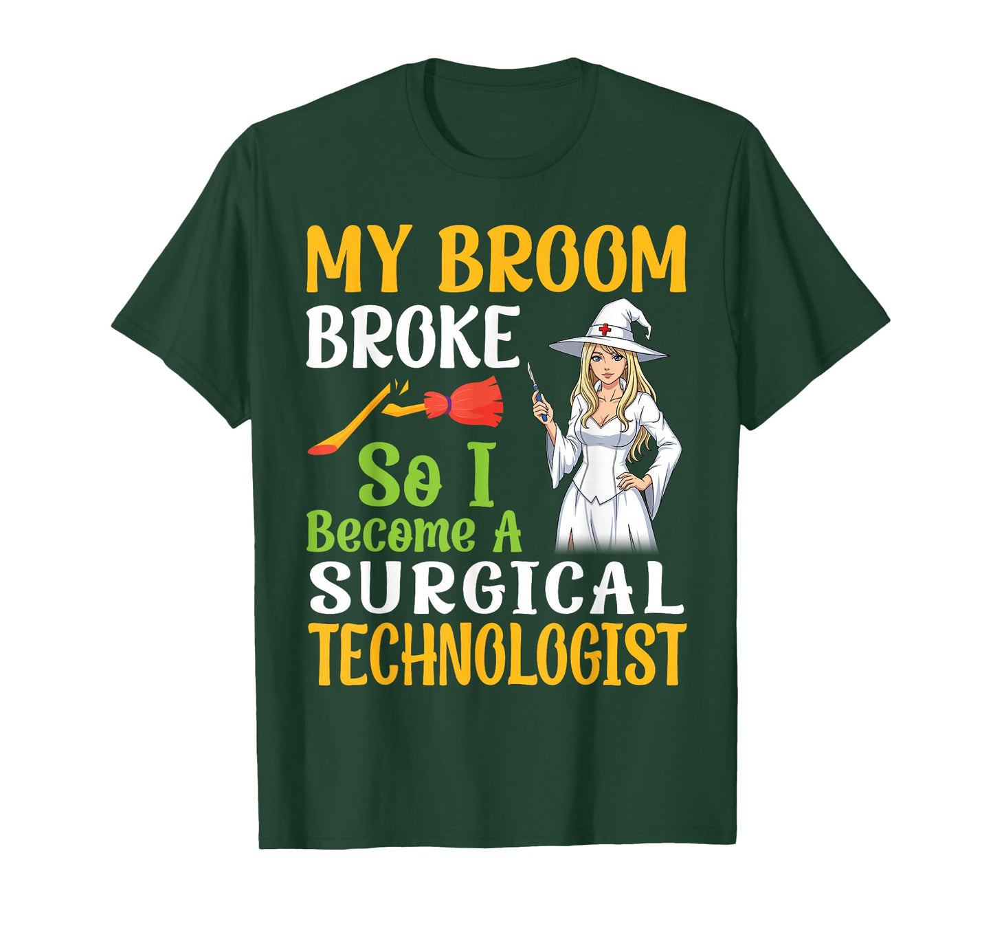 My Broom Broke So I Become A Surgical Technologist Halloween T-Shirt