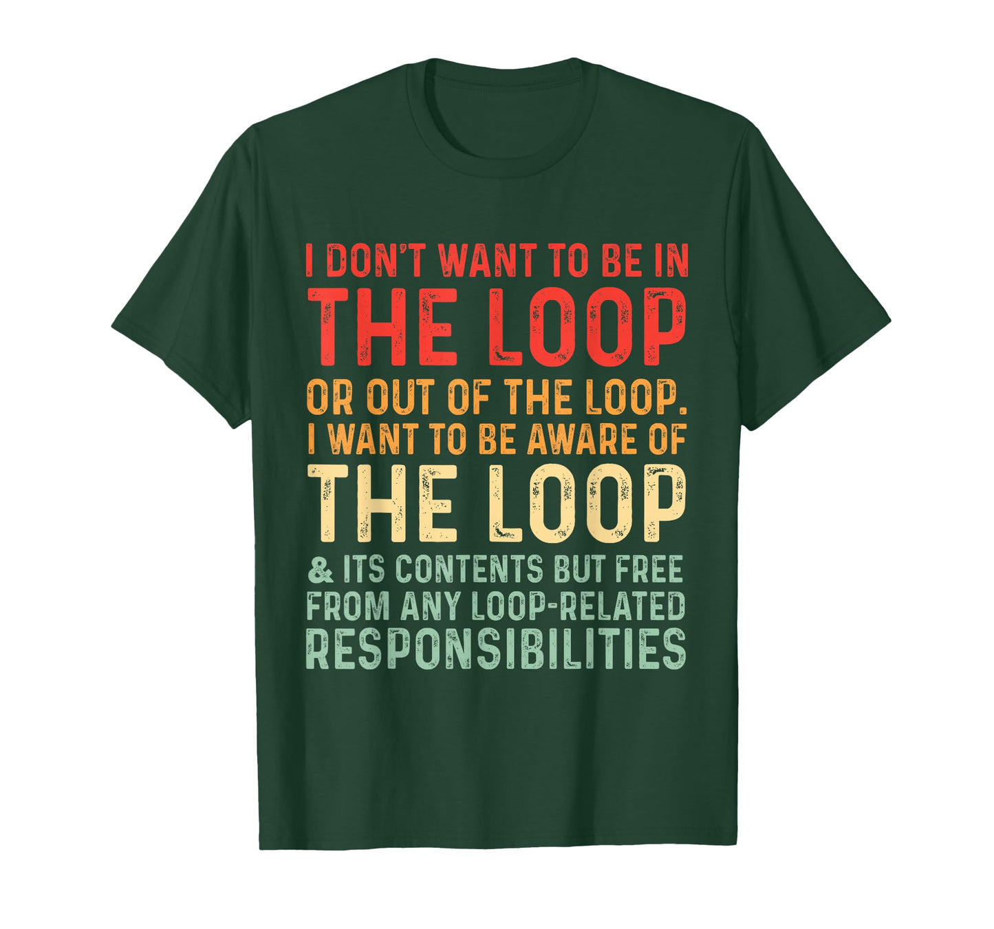 i Don't Want to be in The Loop or Out of The Loop i Want to T-Shirt