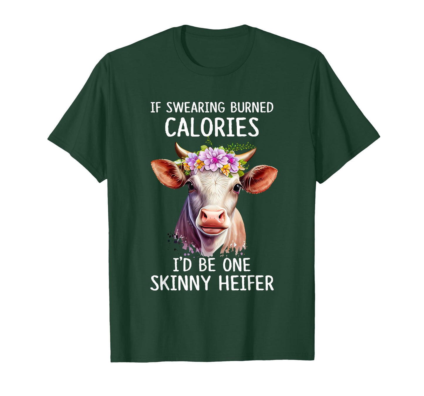 If Swearing Burned Calories I’d Be One Skinny Heifer Funny T-Shirt