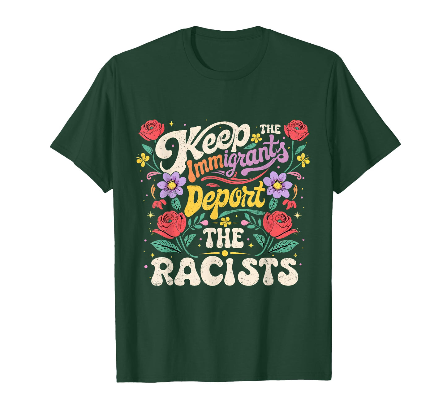 Keep Immigrants Deport Racists Floral Activist Art T-Shirt