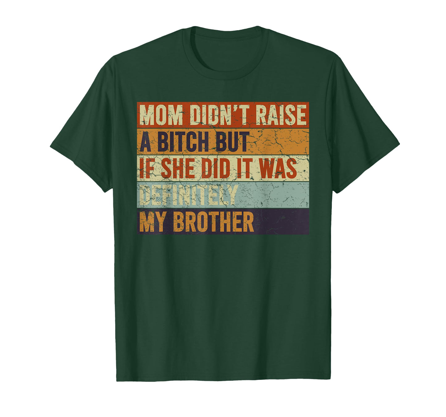 Mom Didn't Raise A Bitch But If She Did It Was My Brother T-Shirt