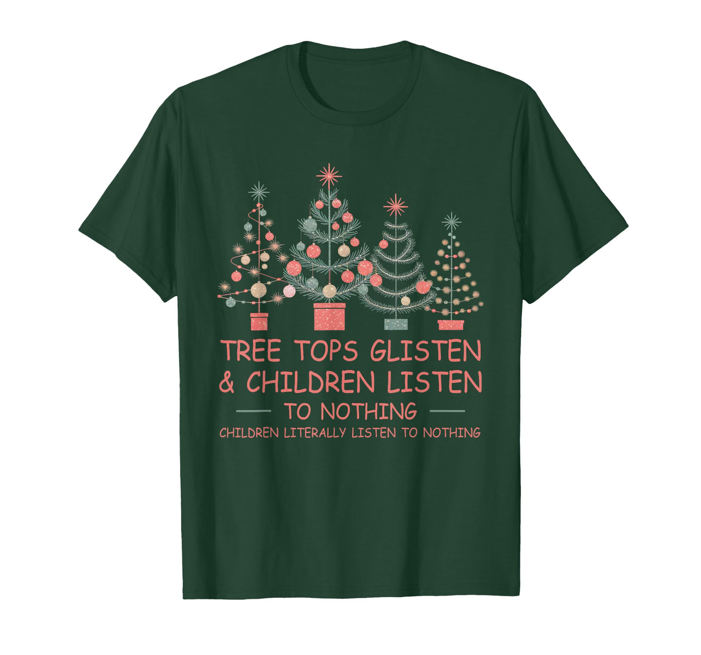 Tree Tops Glisten And Children Listen To Nothing Christmas T-Shirt