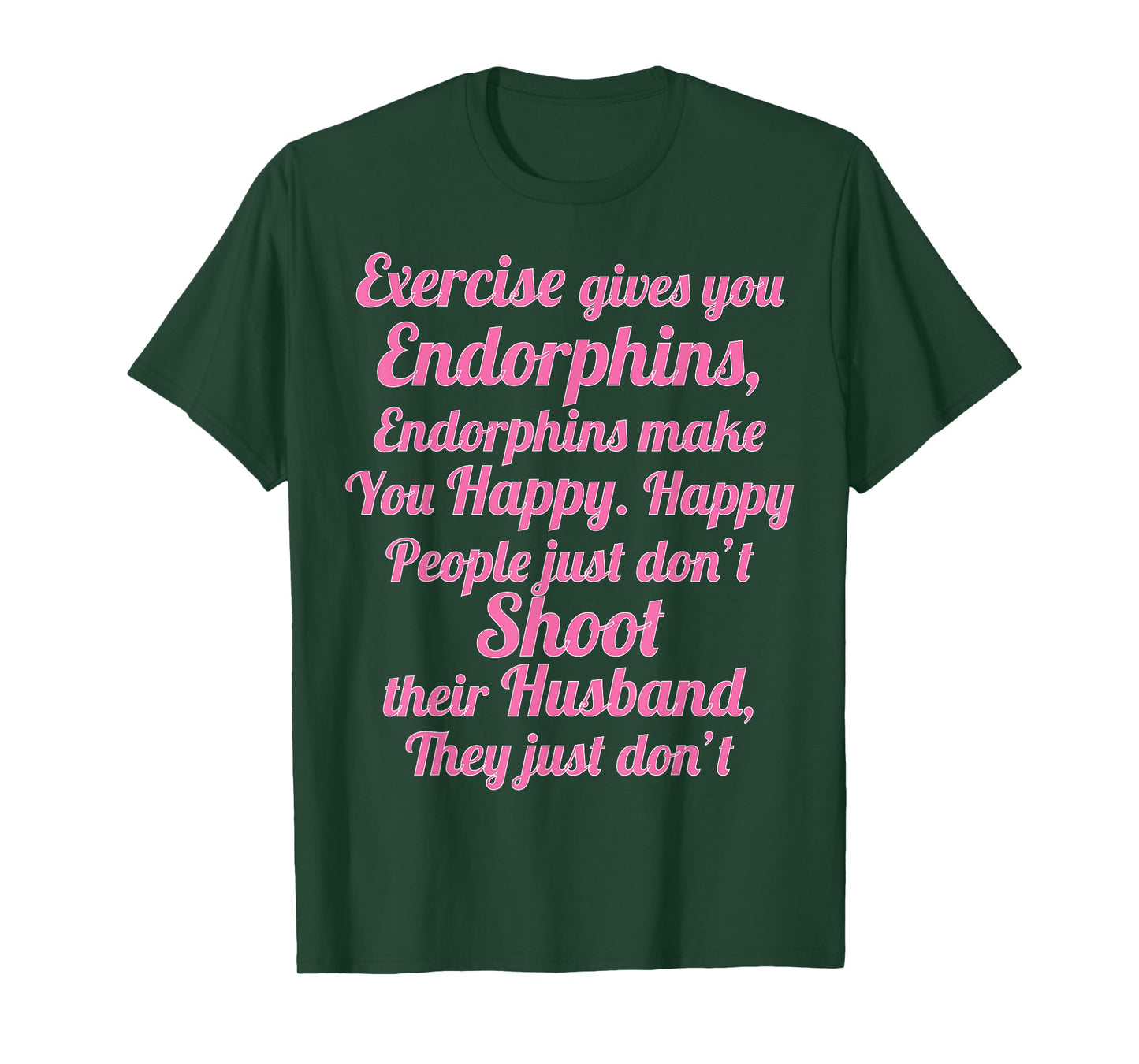 Exercise Gives You Endorphins Funny Women's Wife Gift T-Shirt
