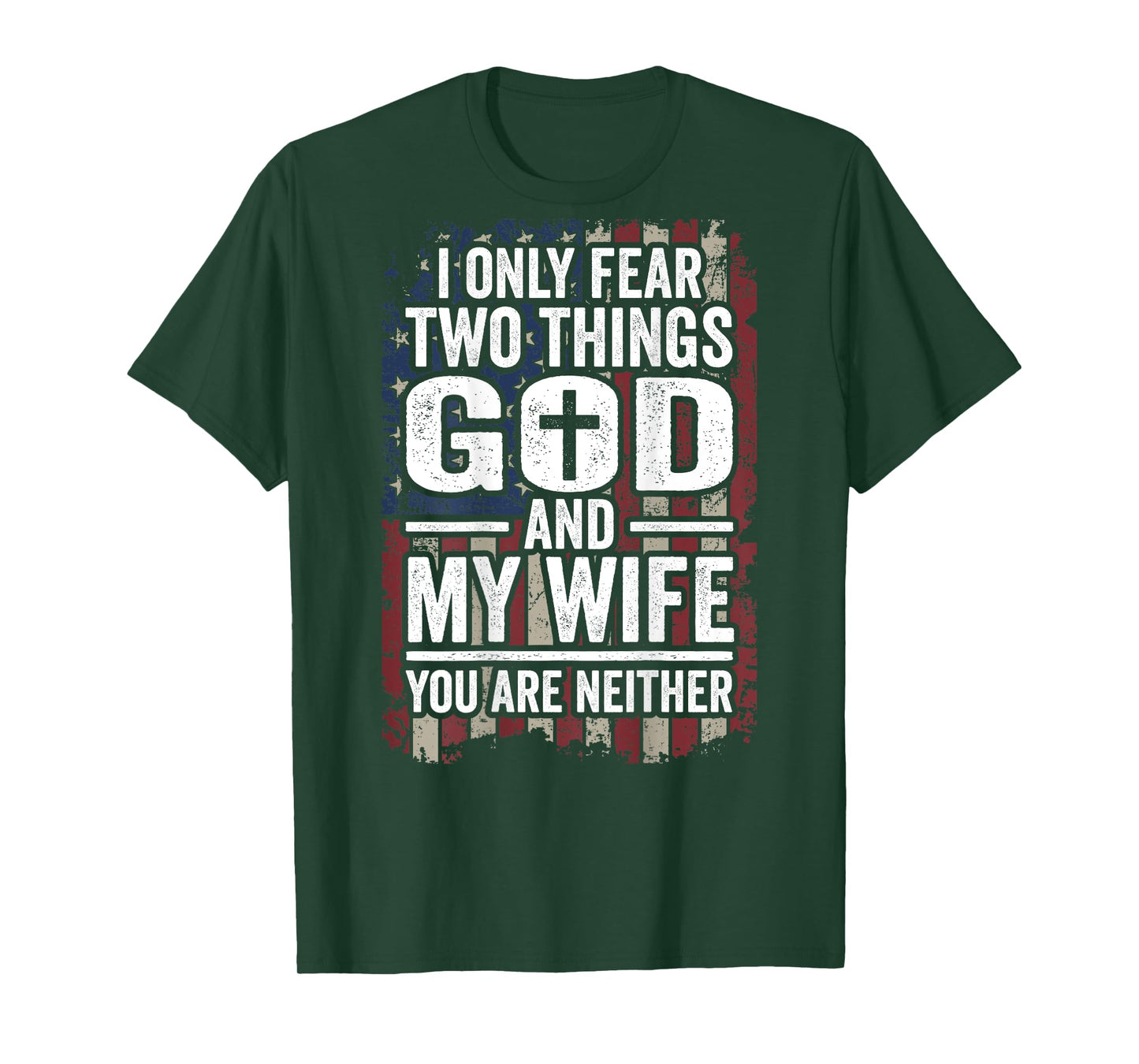 I Only Fear God and My Wife Patriotic Dad Husband (ON BACK) T-Shirt