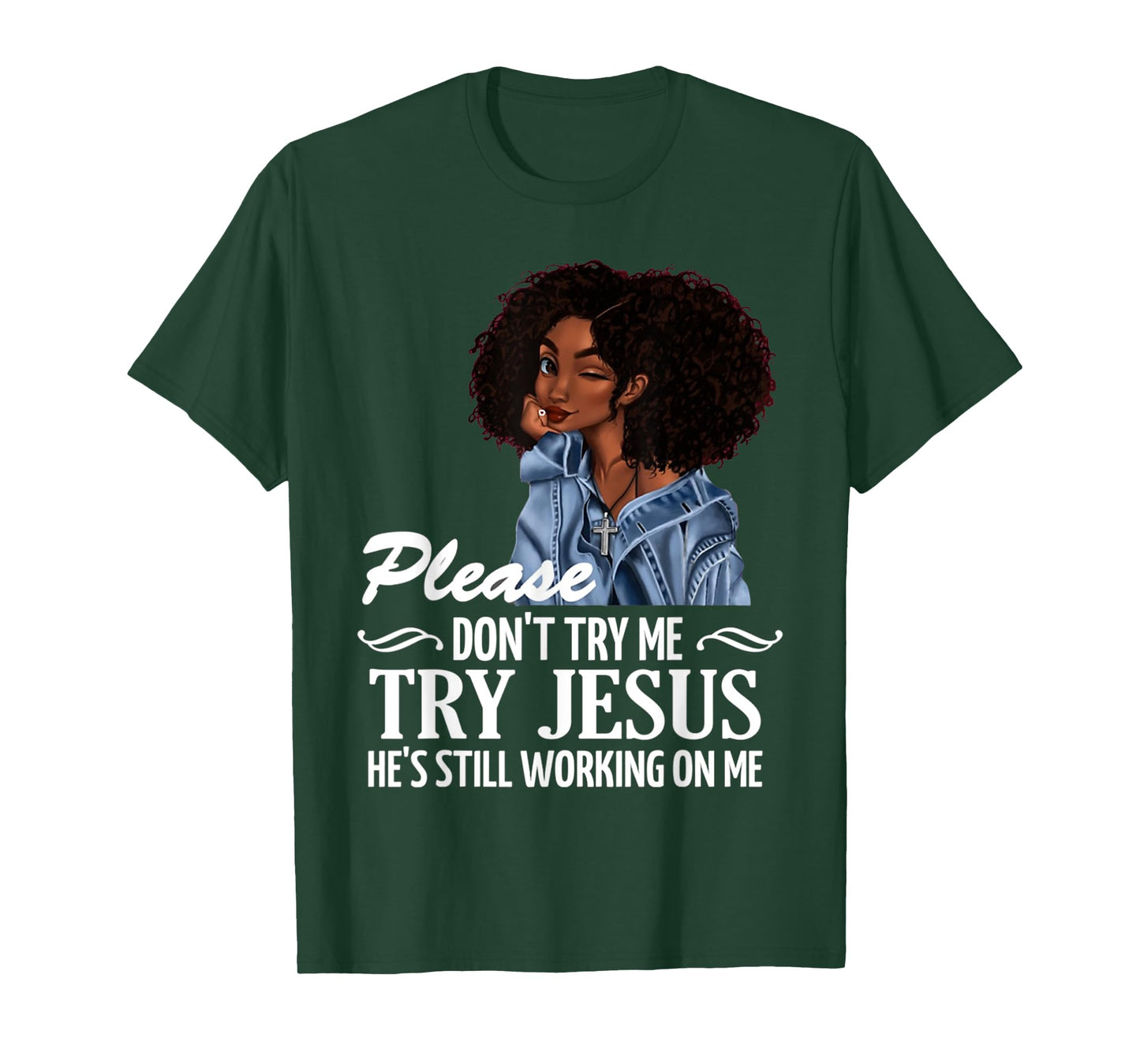 Please don't try me try Jesus he's still working on me T-Shirt