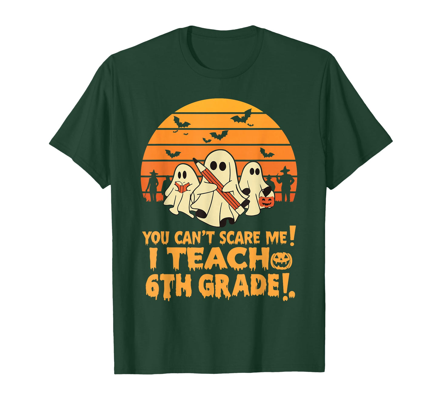 You Can't Scare Me I Teach 6th Grade Teacher Halloween T-Shirt