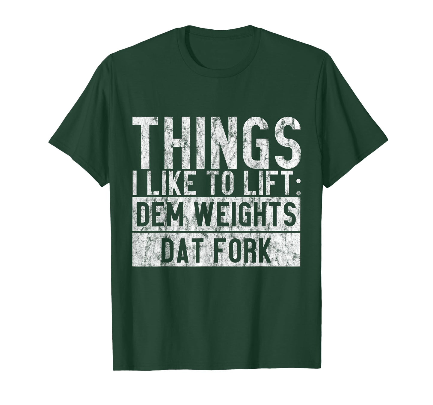 Things I Like To Lift, Dem Weights Dat Fork - T-Shirt