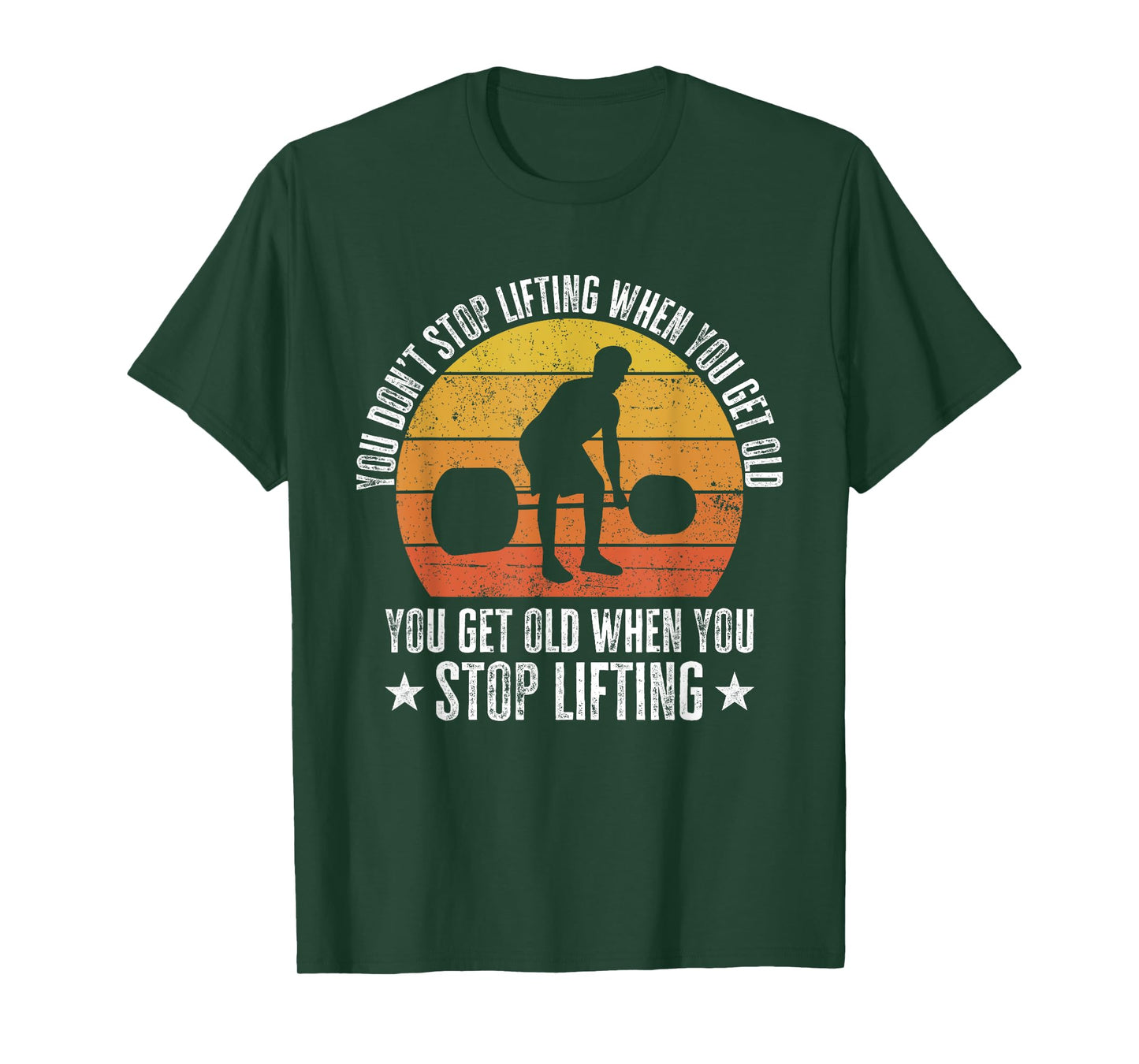 You Don't Stop Lifting When You Get Old Funny Weightlifting T-Shirt