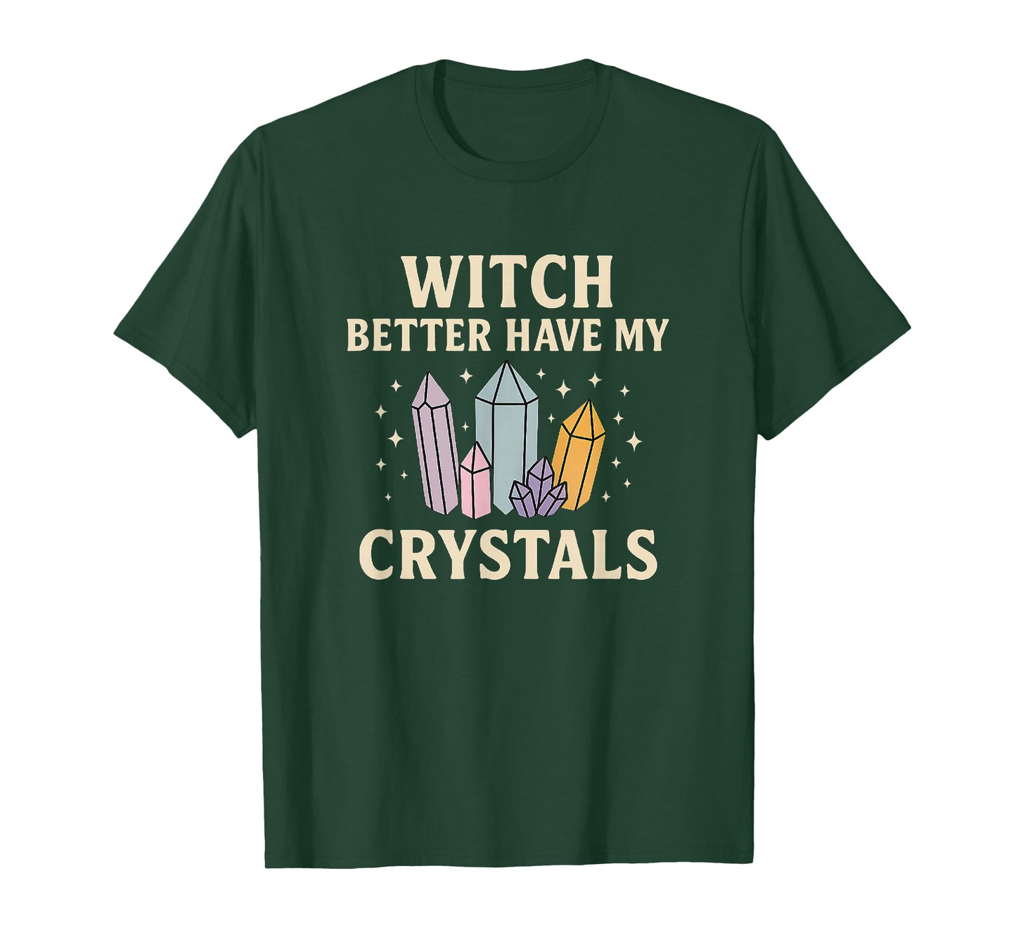 Witch Better Have My Crystals – Mystic Magic T-Shirt
