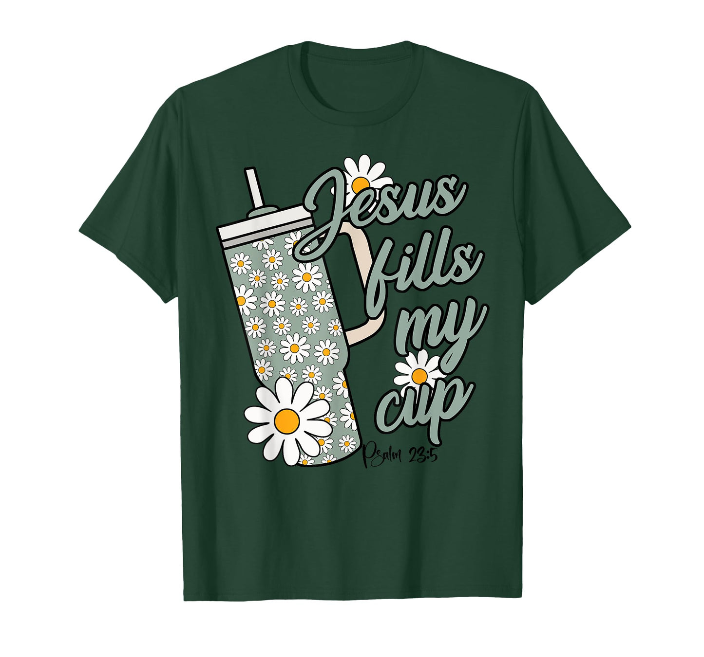 Jesus Fills My Cup Psalm 23 5 Flower Tumbler T-Shirt