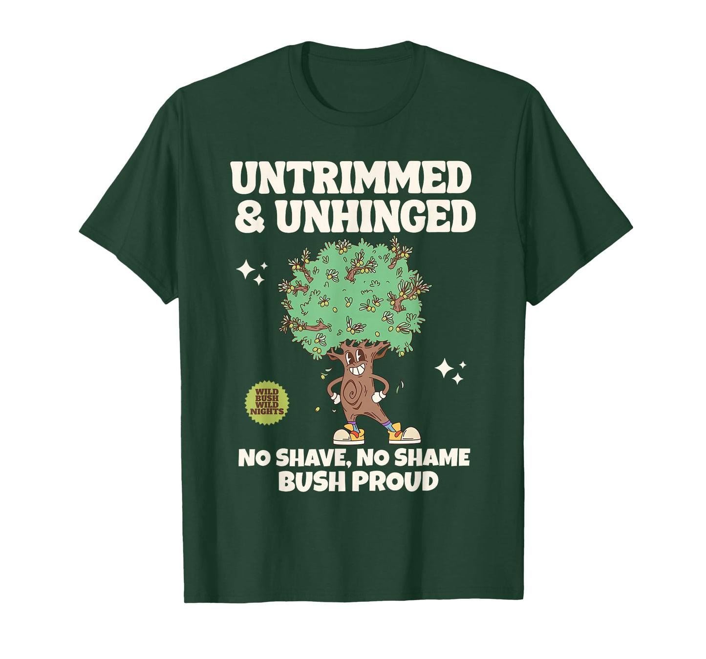 Bush Proud Untrimmed & Unhinged No Shave No Shame Men Humor T-Shirt