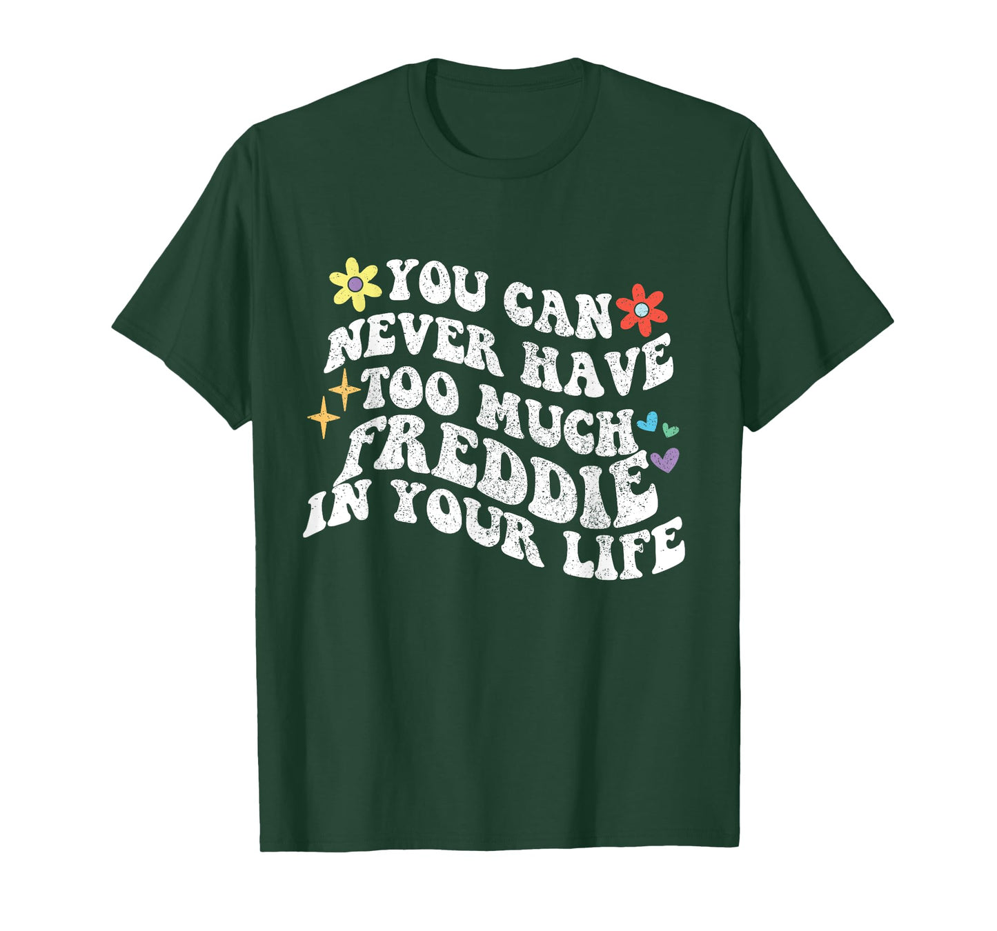 Retro Groovy You Can Never Have Too Much Freddie In Your T-Shirt