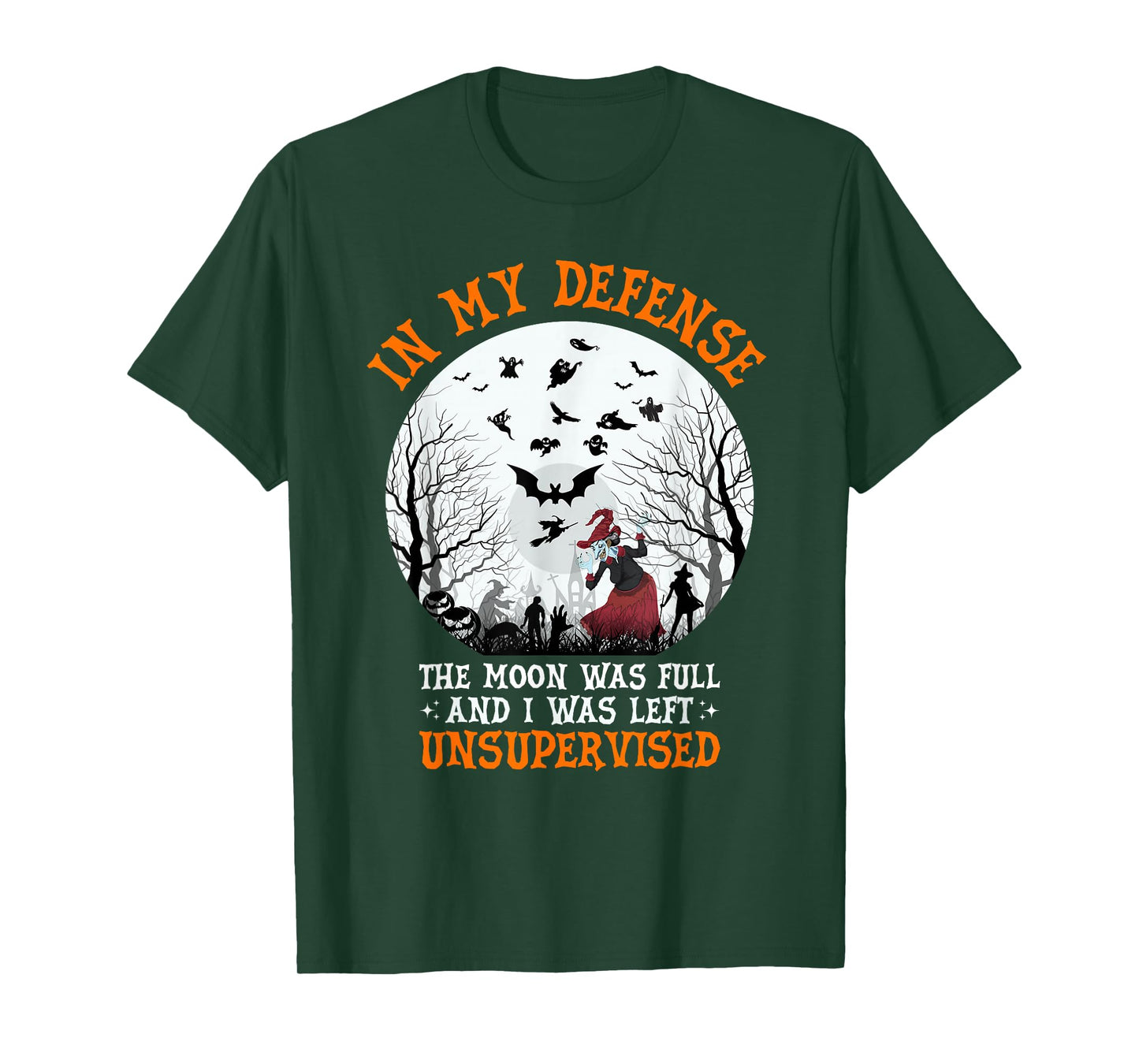 in My Defense The Moon was Full and I was Left Unsupervised T-Shirt