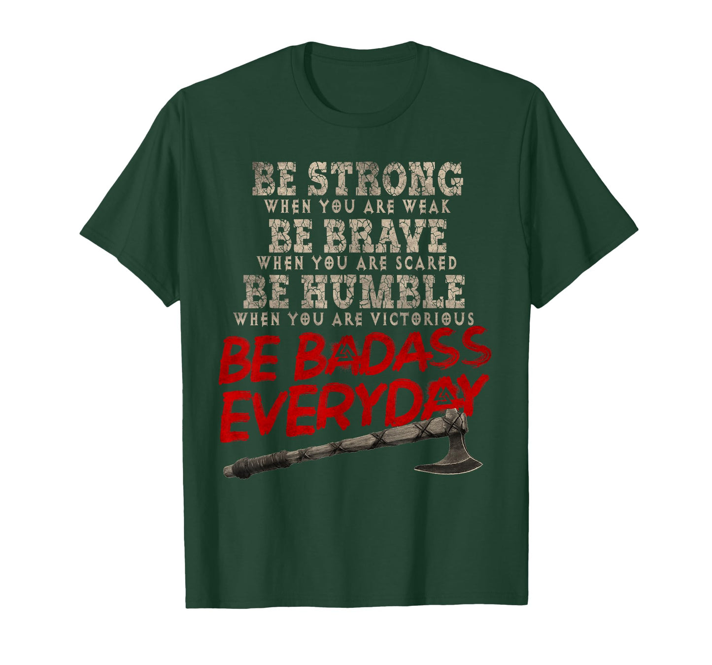 Be Strong Be Brave Be Humble Be Badass Everyday Axe Norsemen T-Shirt