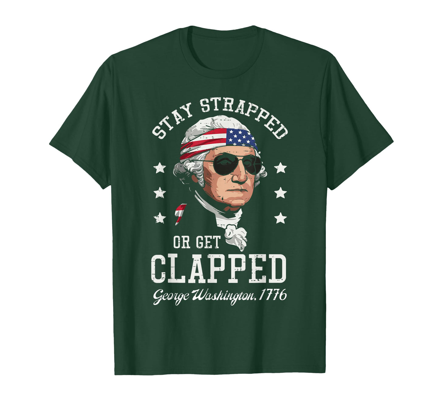 4th Of July Stay Strapped Get Clapped Washington Men Women T-Shirt