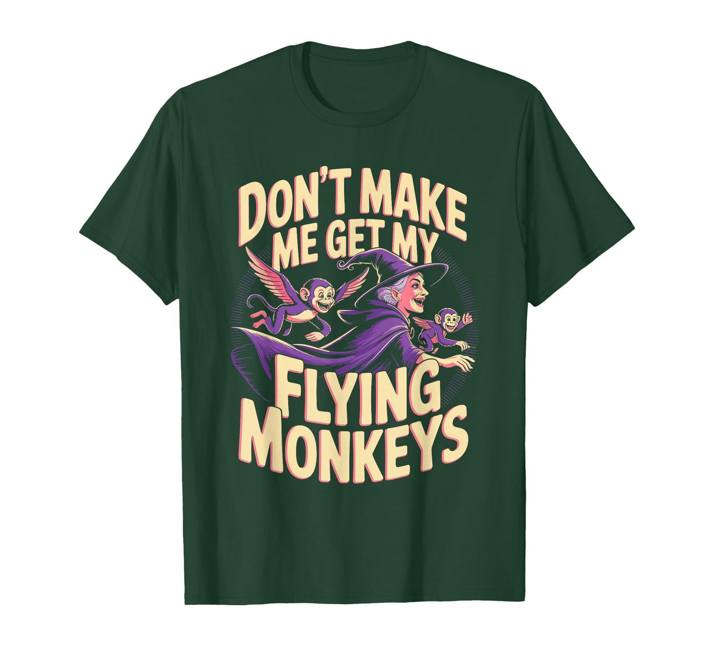 Don't Make Me Get My Flying Monkeys T-Shirt