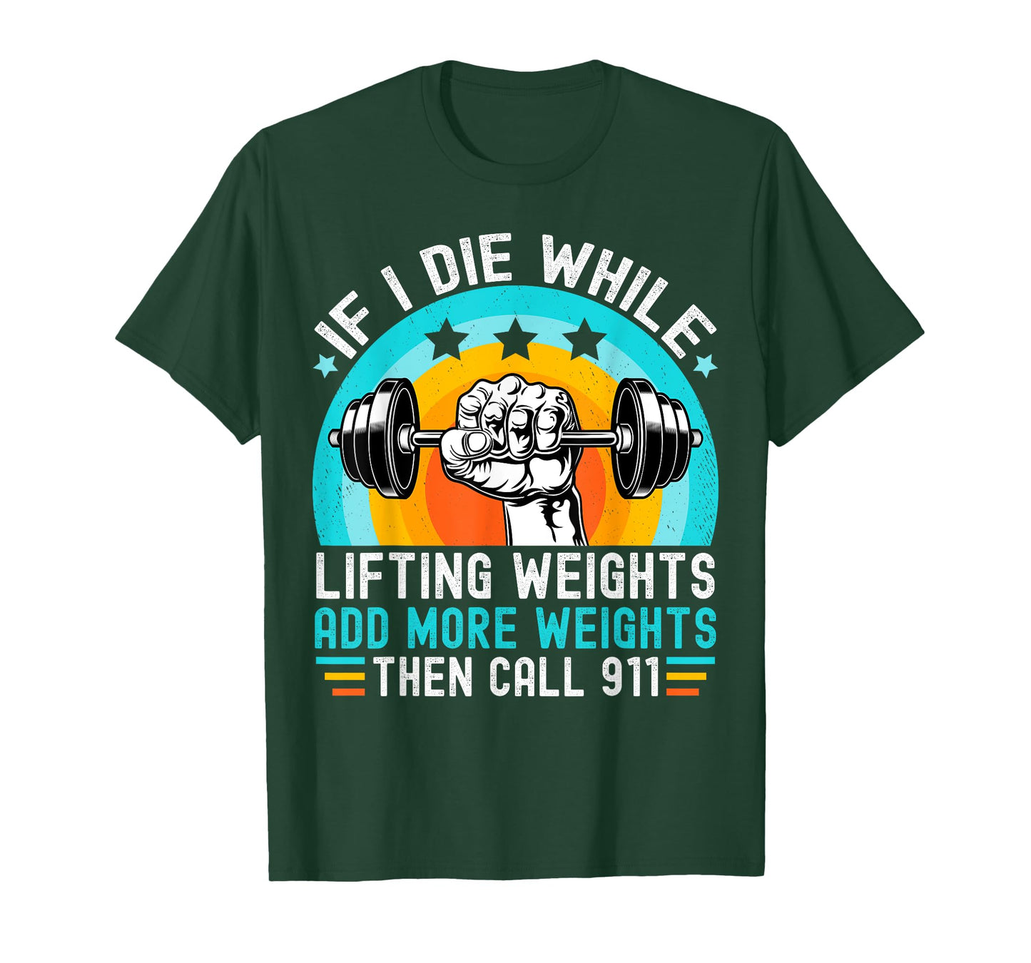 If I Die While Lifting Weights Add More Weights Call 911 T-Shirt