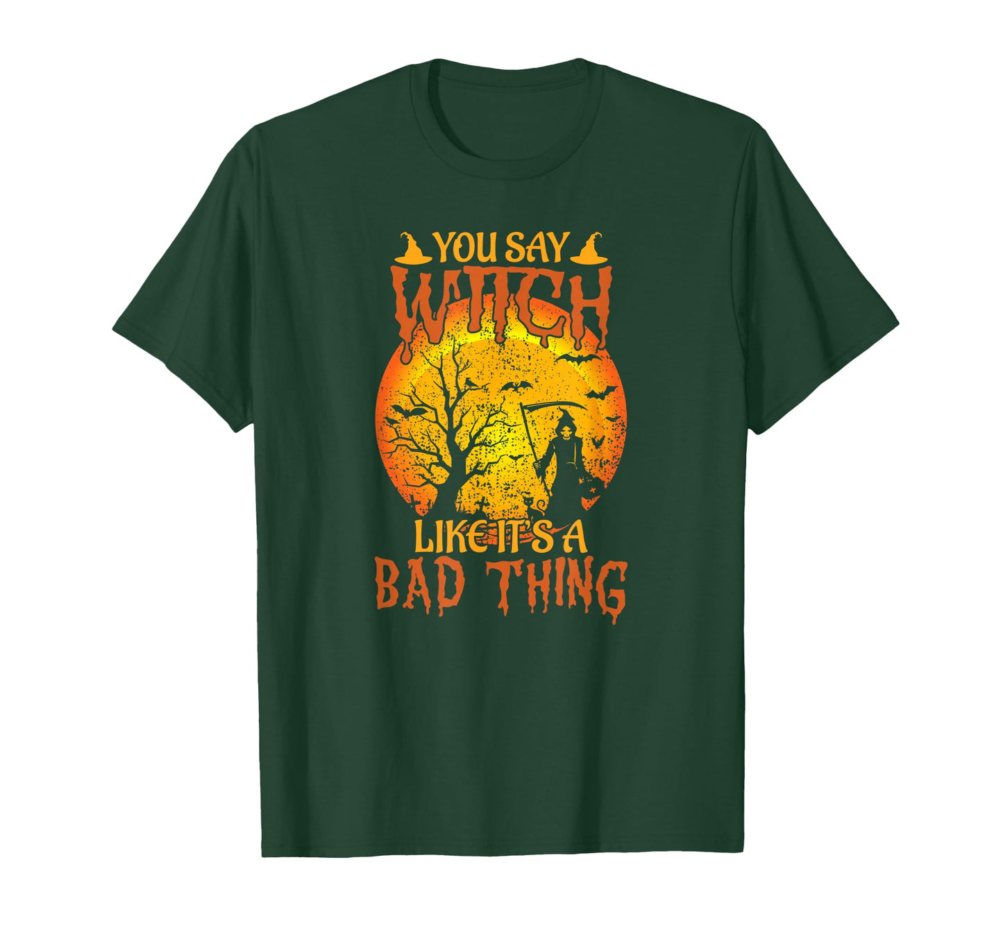 Happy Halloween You Say Witch Like It's A Bad Thing T-Shirt