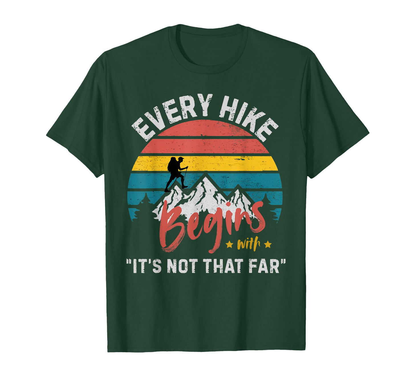 Every Hike Begins with It's not That far Funny Hiking T-Shirt