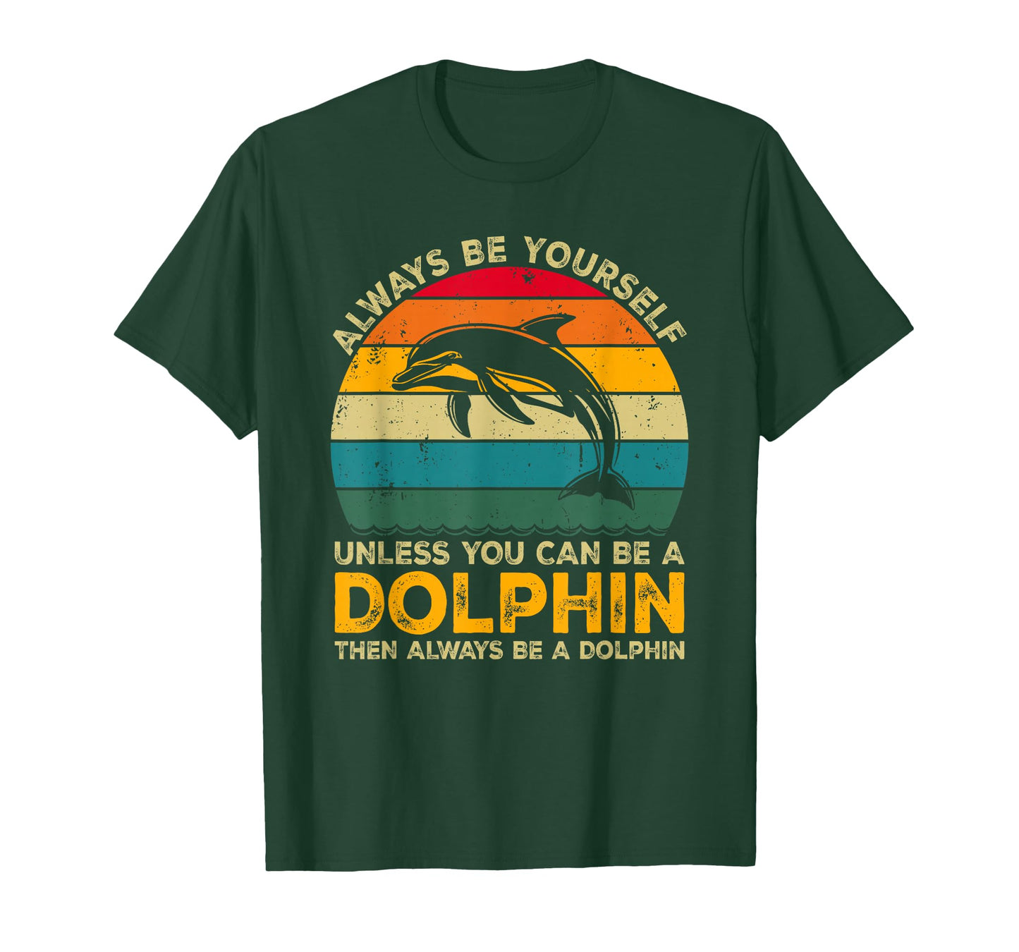 Always Be Yourself Unless You Can Be A Dolphin Funny Dolphin T-Shirt