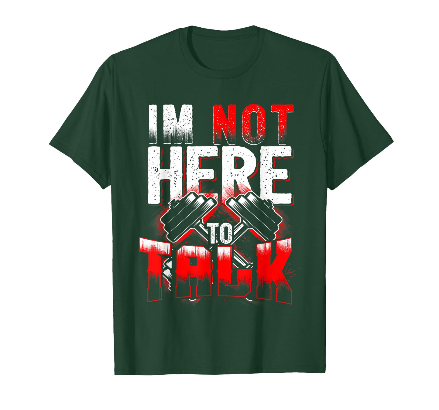 I'm Not Here to Talk at The Gym Fitness T-Shirt