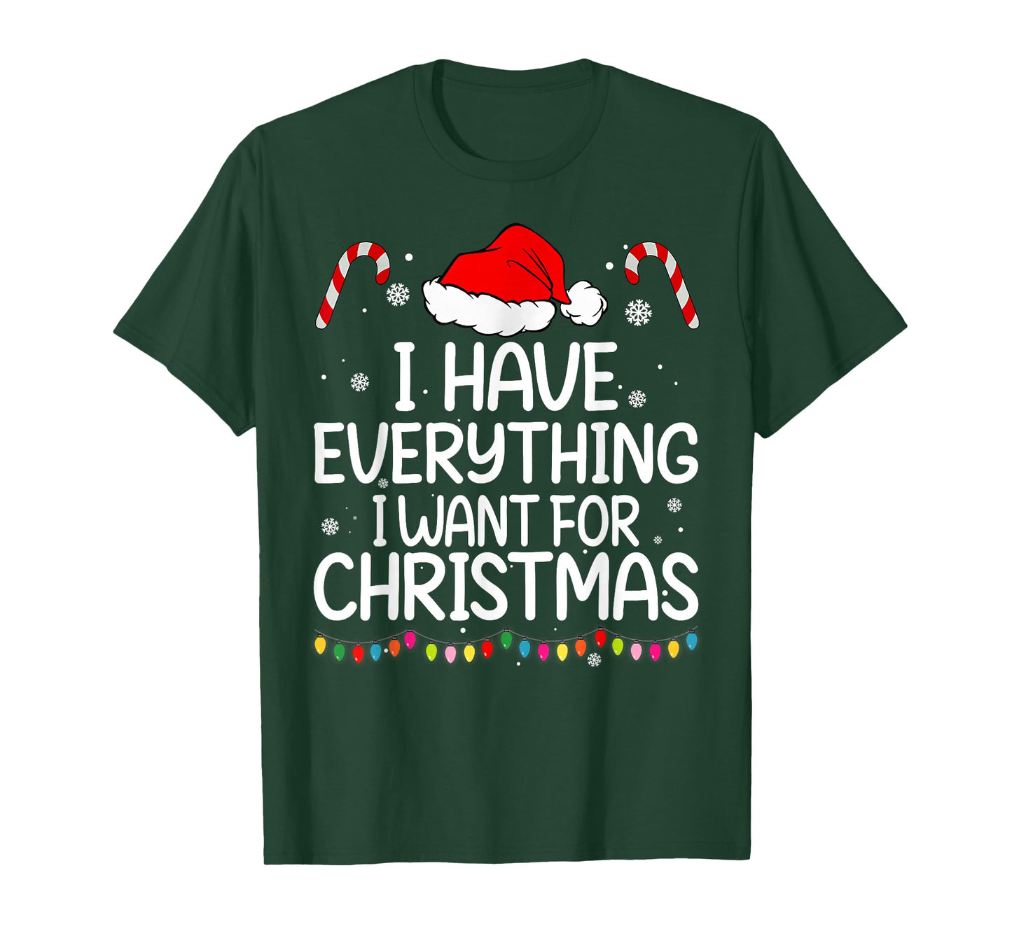 I Have Everything I Want for Christmas Its Me I'm Everything T-Shirt