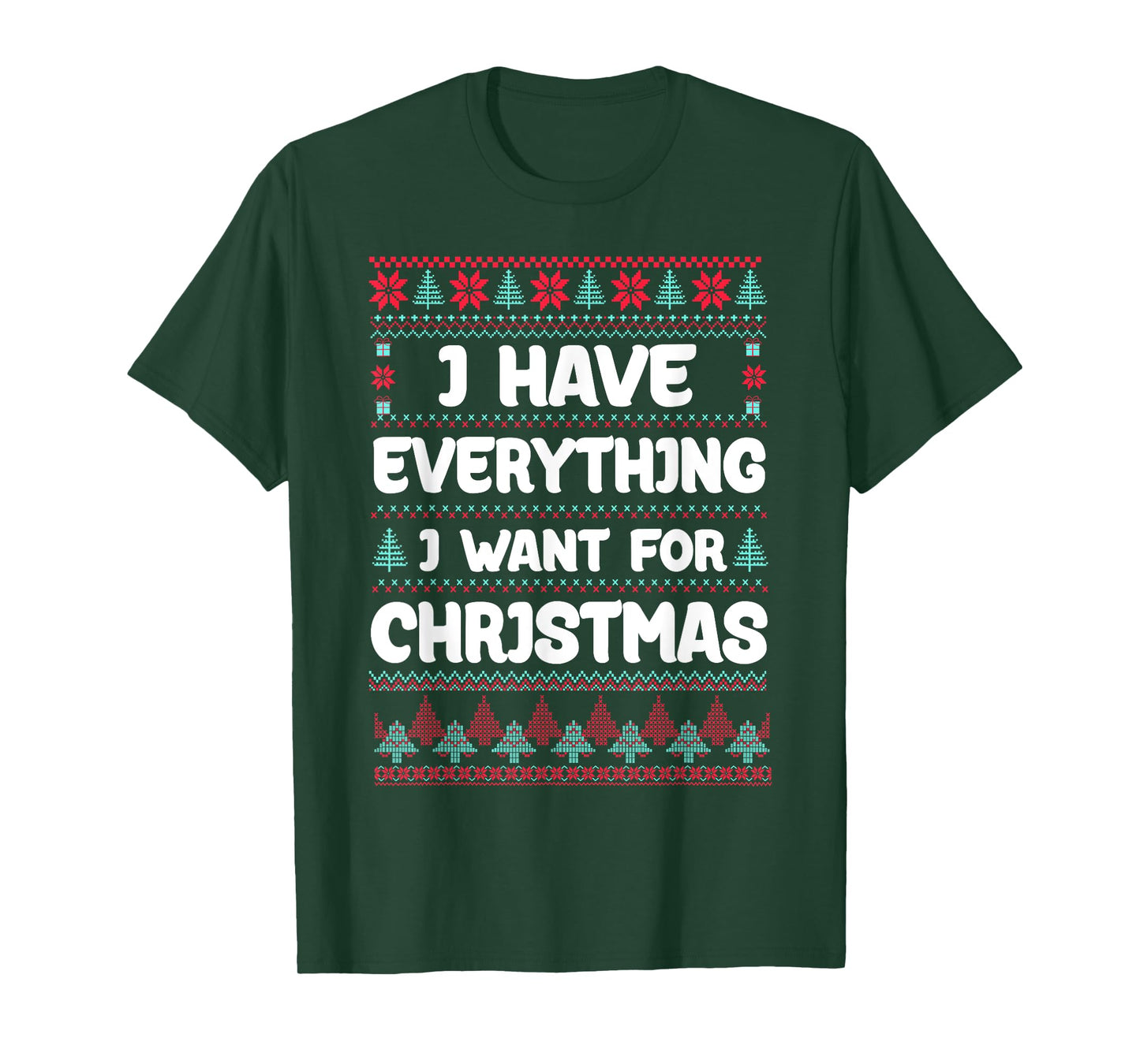 I Have Everything I Want for Christmas Its Me I'm Everything T-Shirt