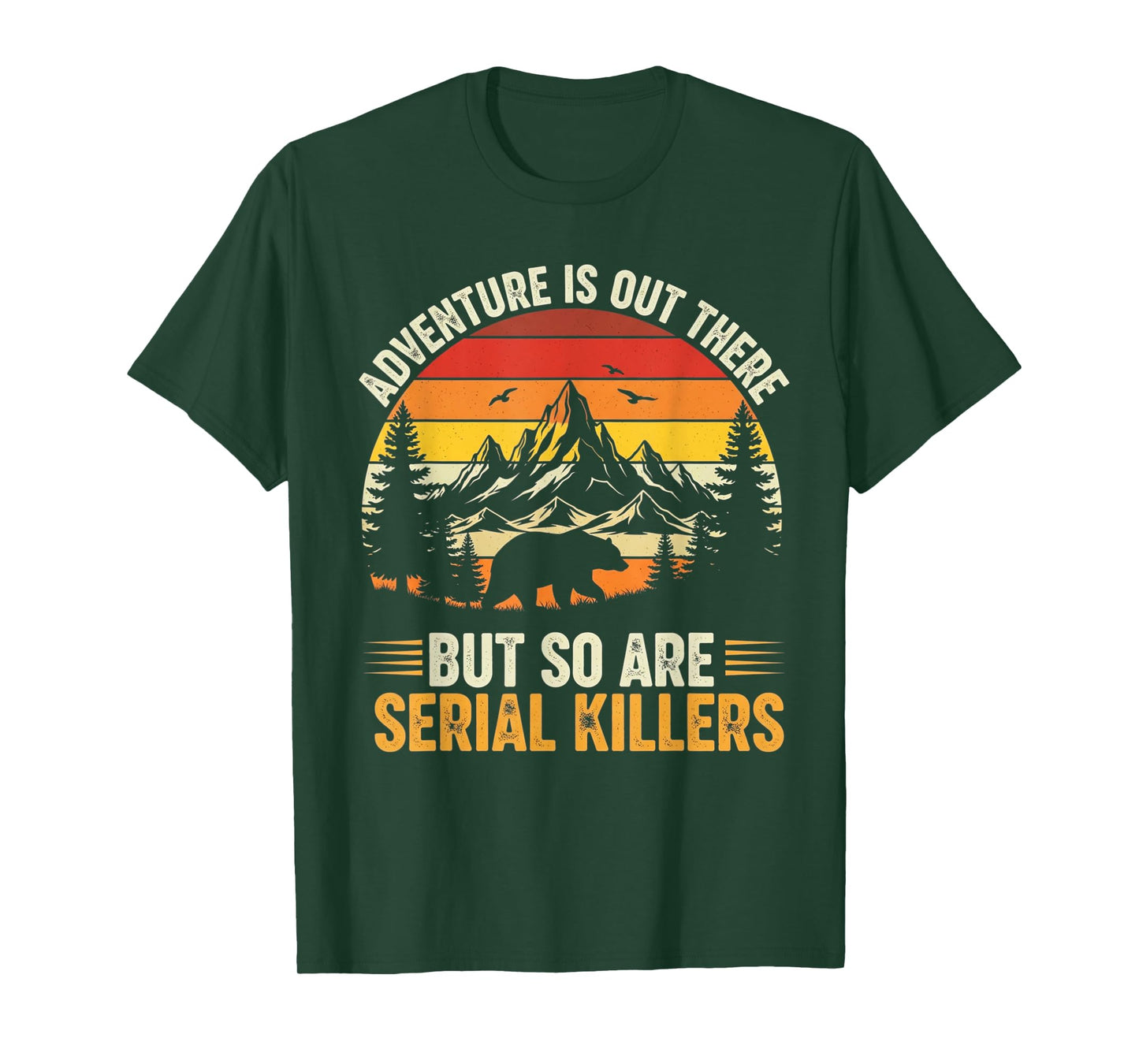 Adventure is Out There But So are Serial Killers Wilderness T-Shirt