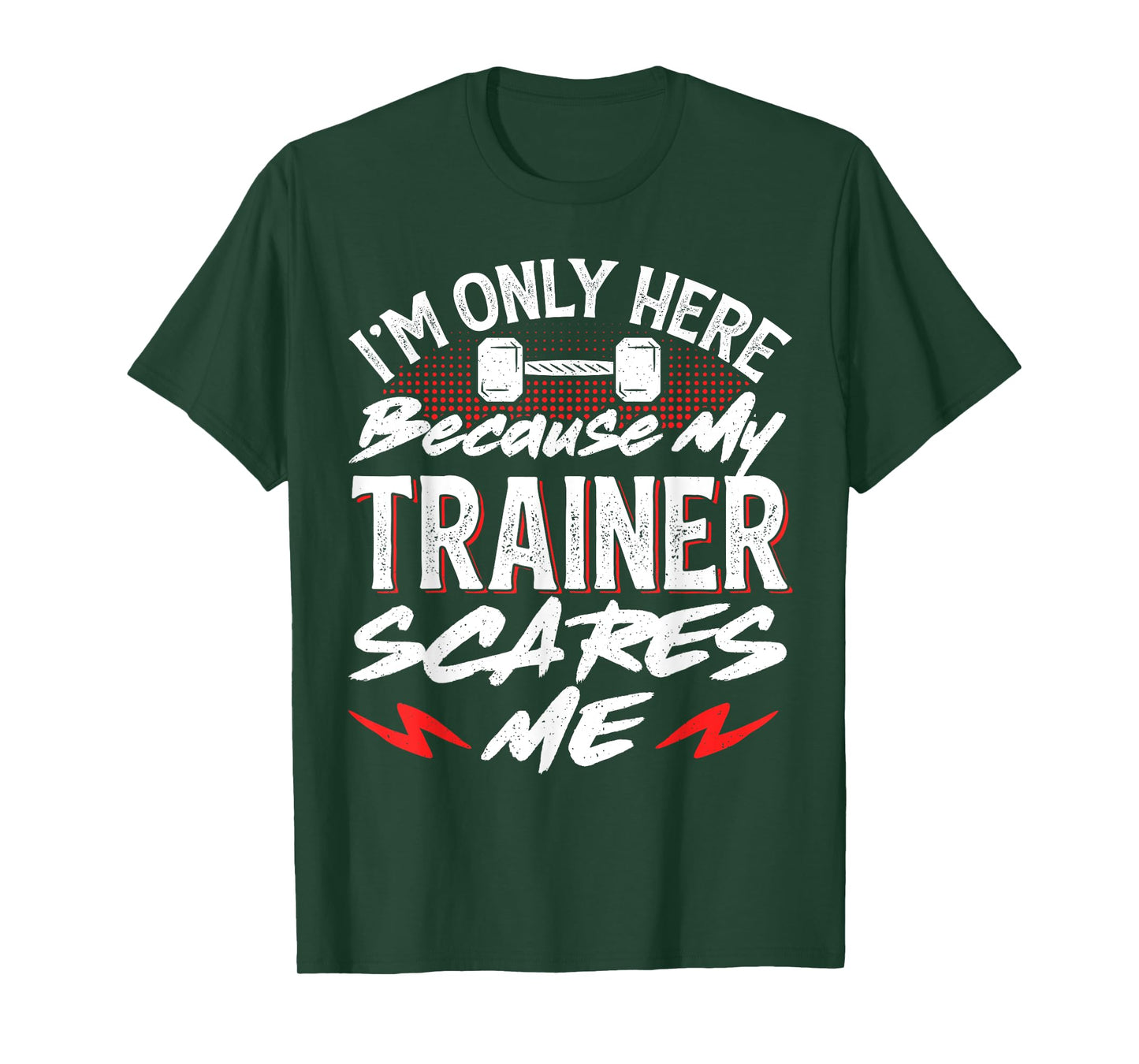 I'm Only Here Because My Trainer Scares Me T-Shirt