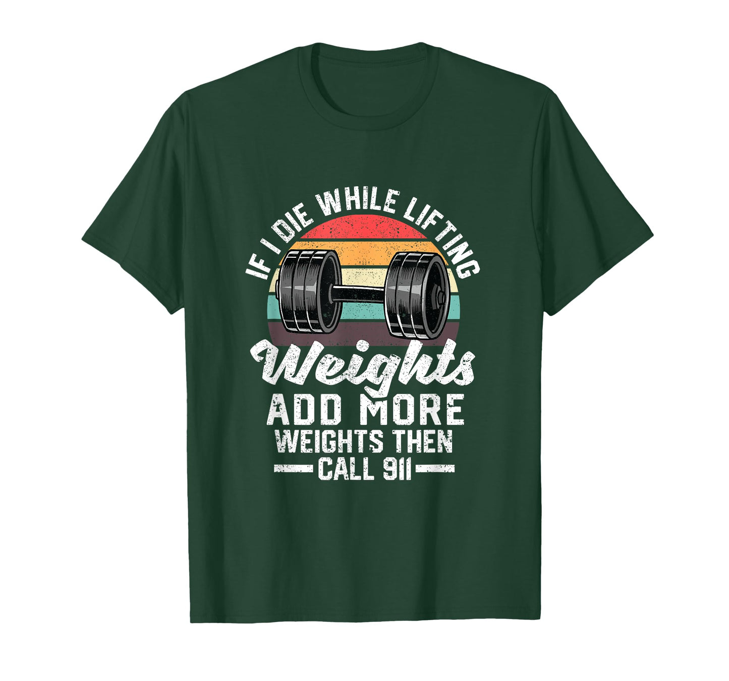 If I Die While Lifting Weights Add More Weights & Call 911 T-Shirt