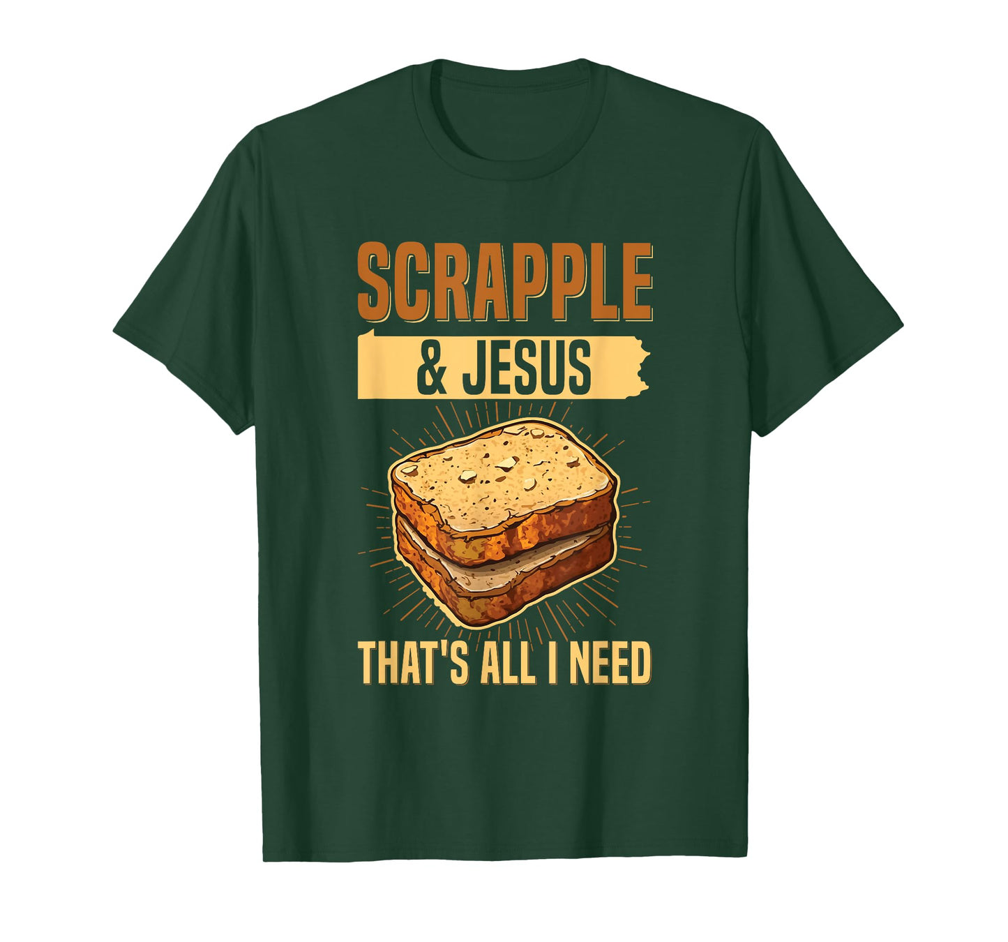 Scrapple & jesus- that's all I need Quote for a Scrapple fan T-Shirt