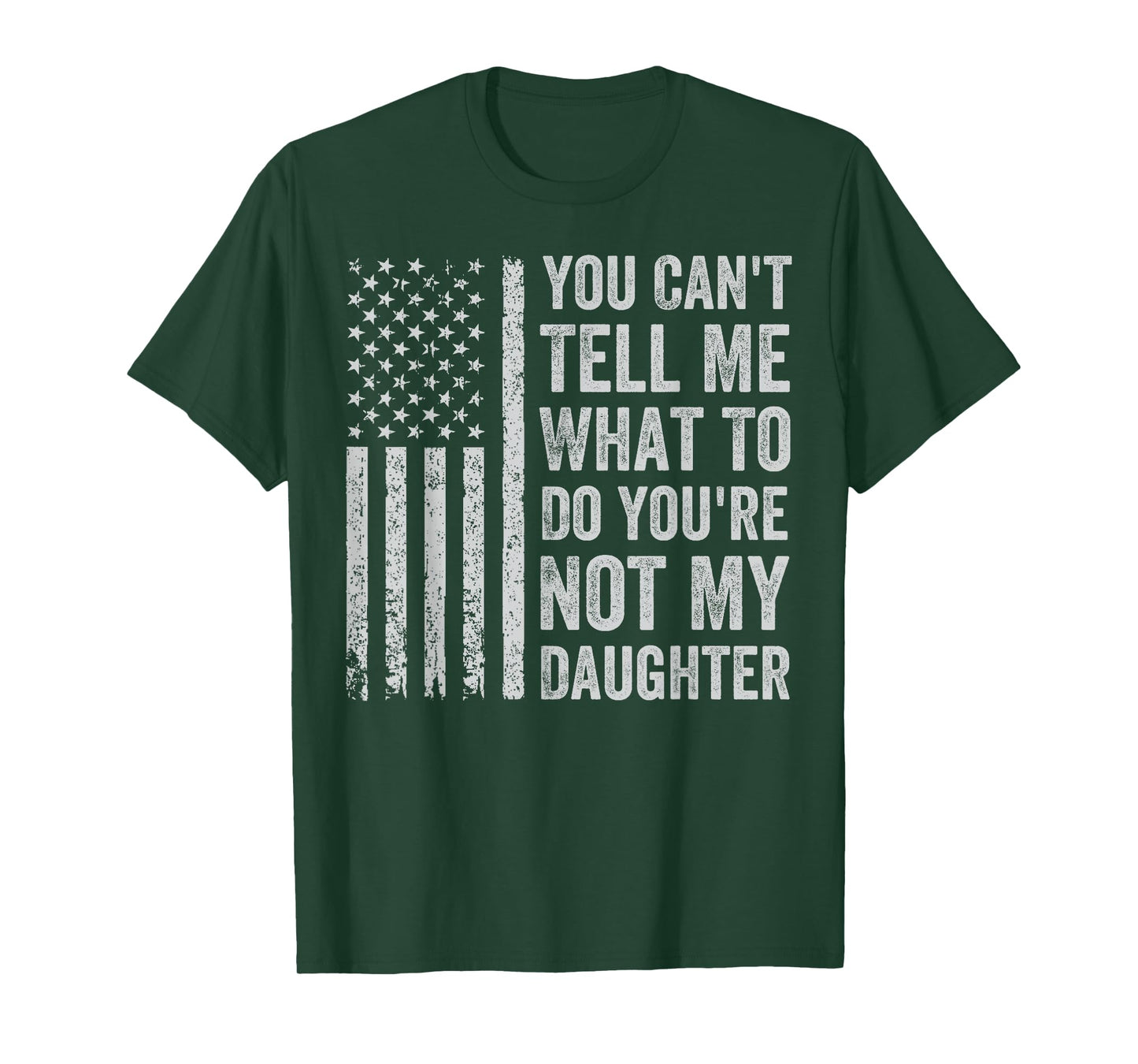 You Can't Tell Me What To Do You're Not My Daughter T-Shirt