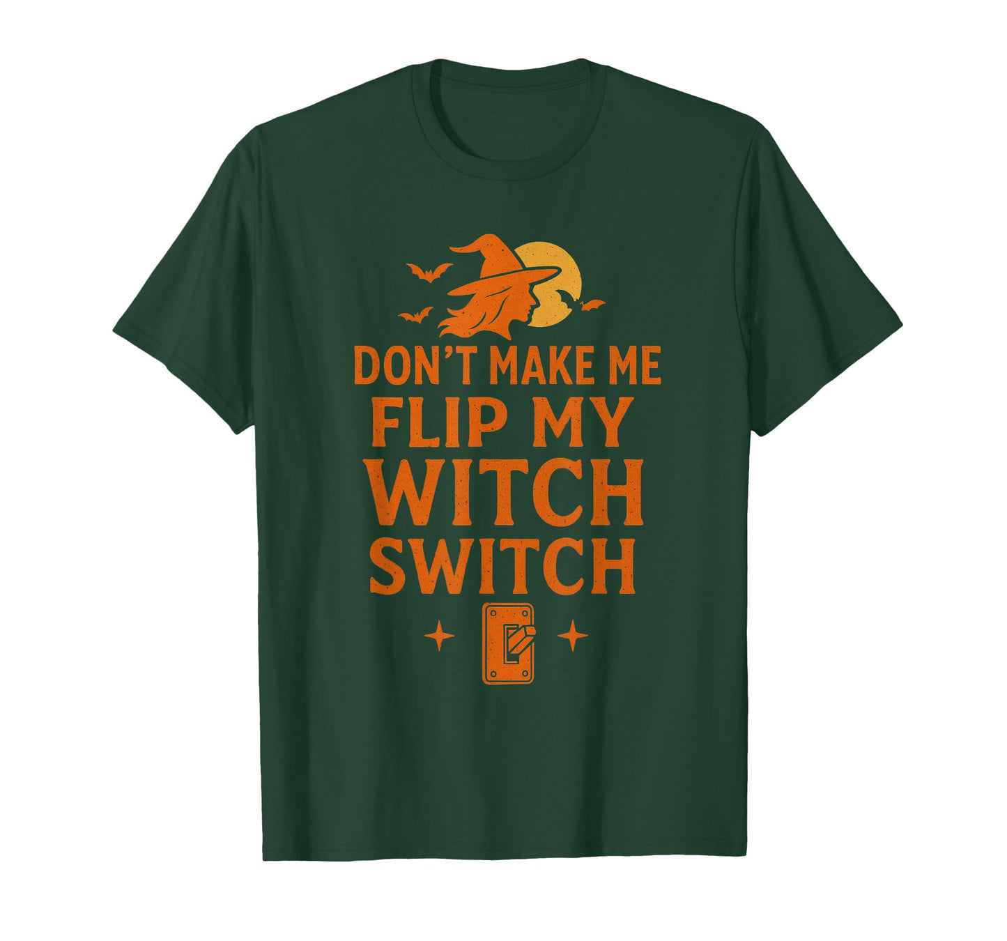Don't Make Me Flip My Witch Switch Halloween Funny Spooky T-Shirt