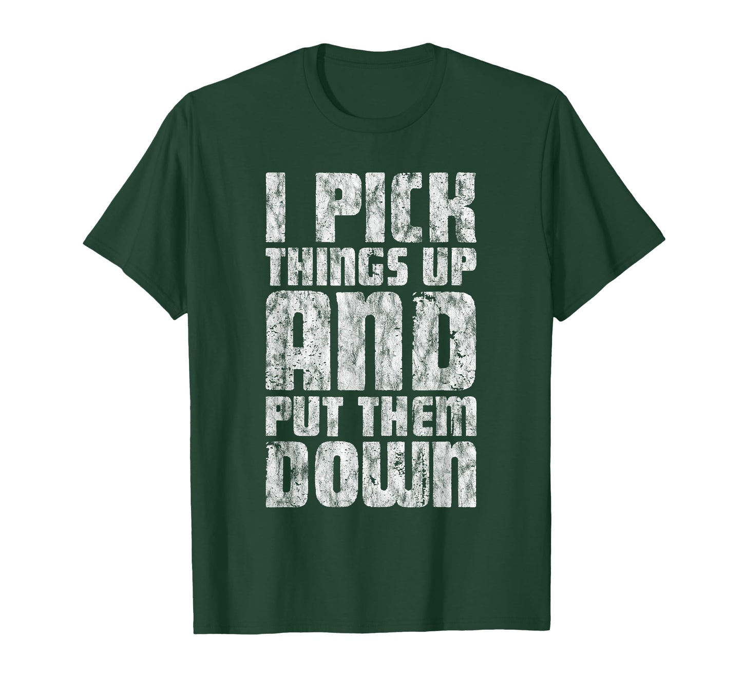 I Pick Things Up And Put Them Down ---- T-Shirt
