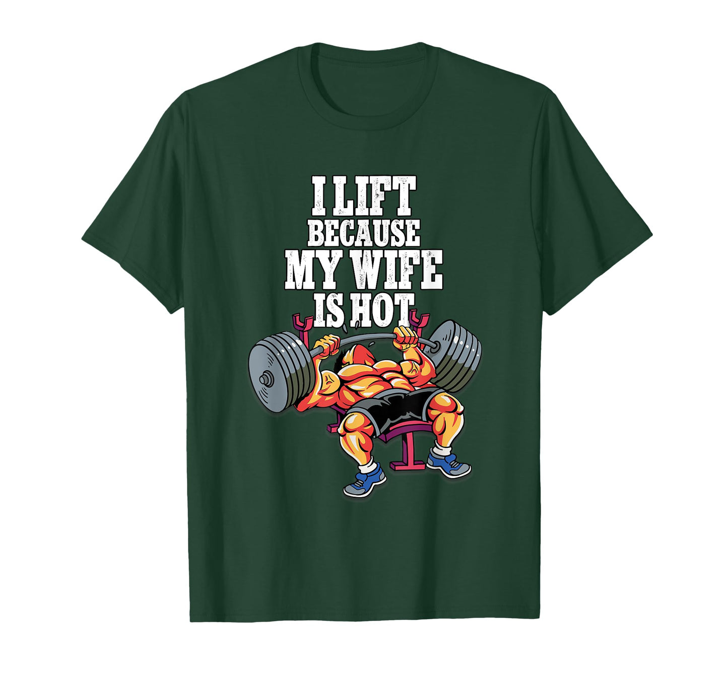 I Lift Because My Wife Is Hot Weightlifting Gym T-Shirt