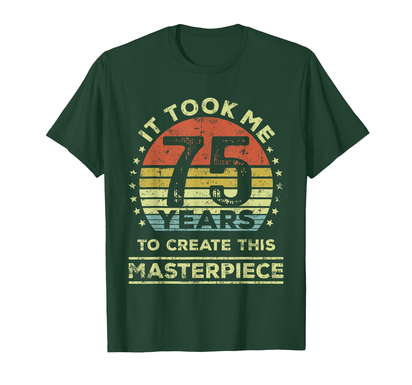 It took me 75 years to create this masterpiece 75th Birthday T-Shirt