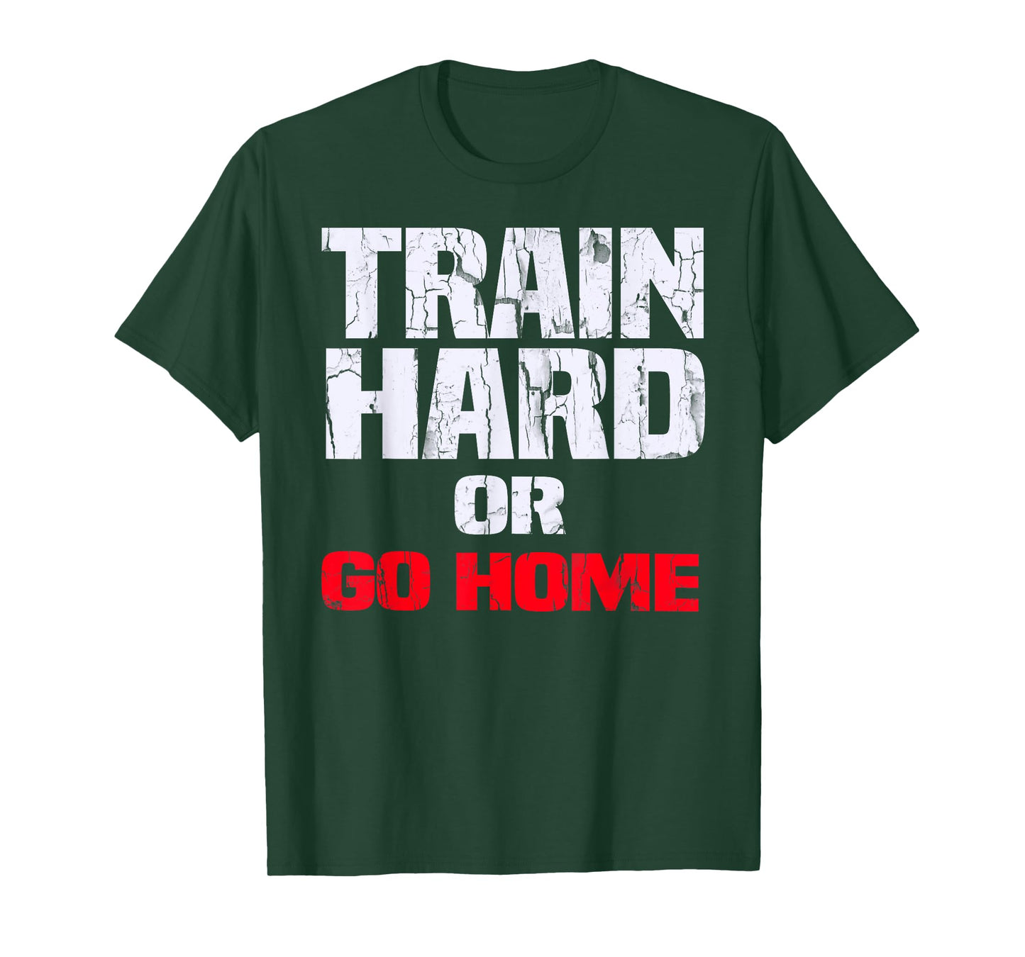 Train Hard or Go Home T-Shirt T-Shirt