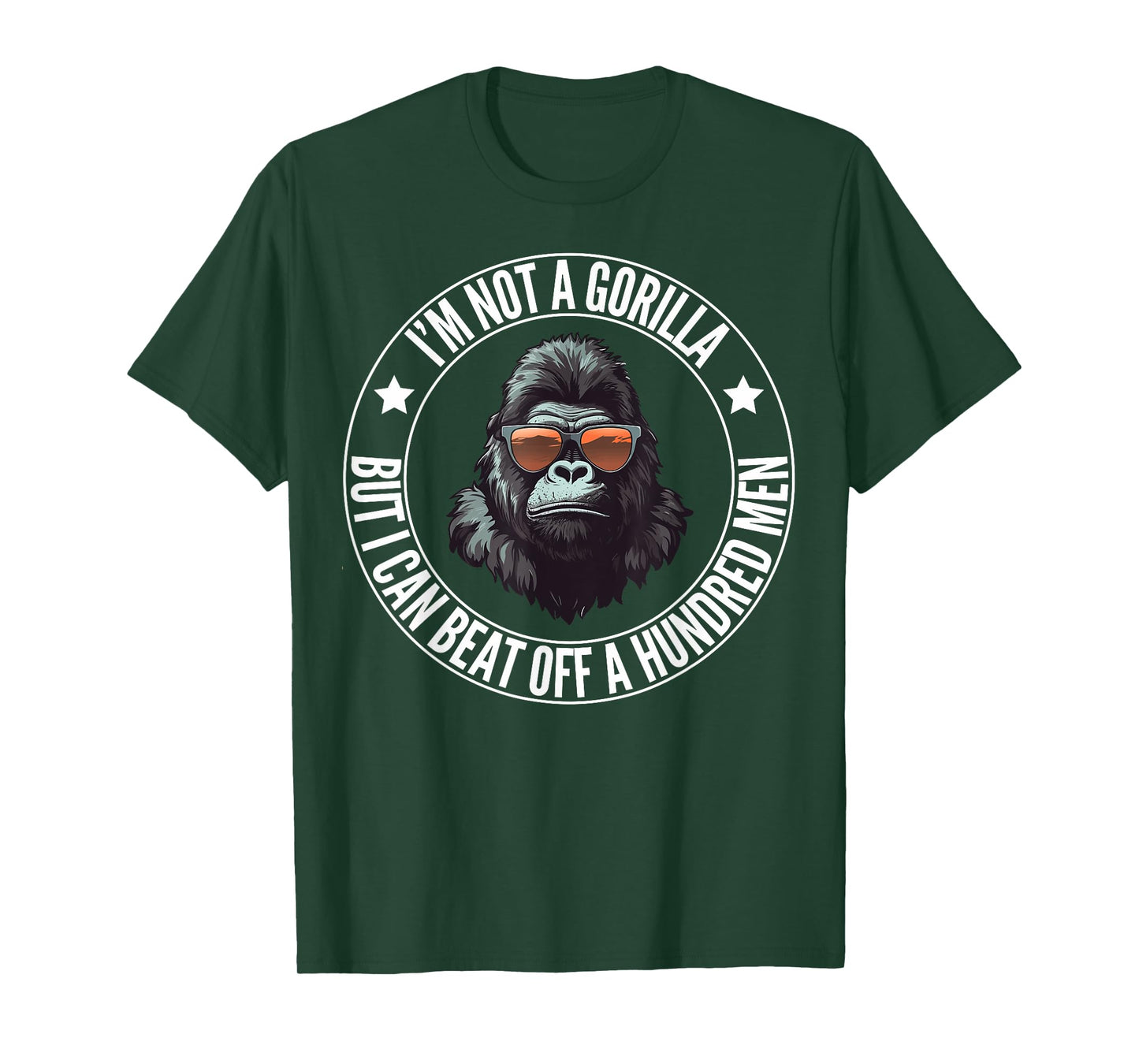 I’m Not A Gorilla But I Can Beat Off A Hundred Men Funny T-Shirt