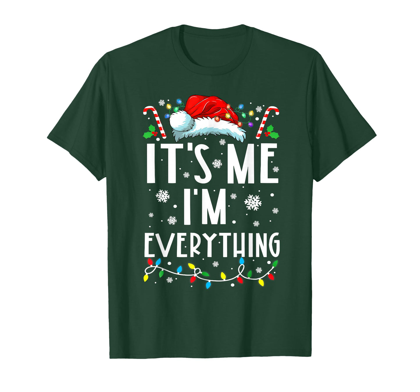 I Have Everything I Want for Christmas Its Me I'm Everything T-Shirt