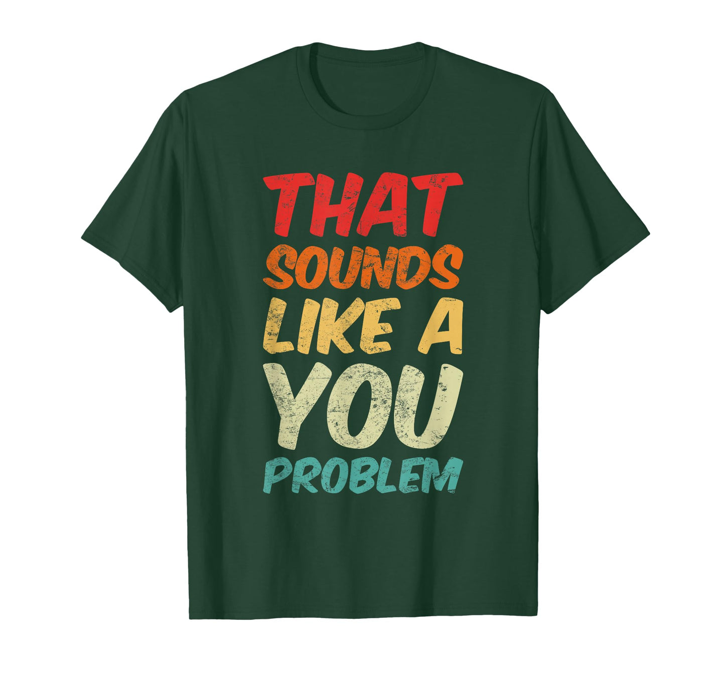 That Sounds Like A You Problem Cool Quote T-Shirt