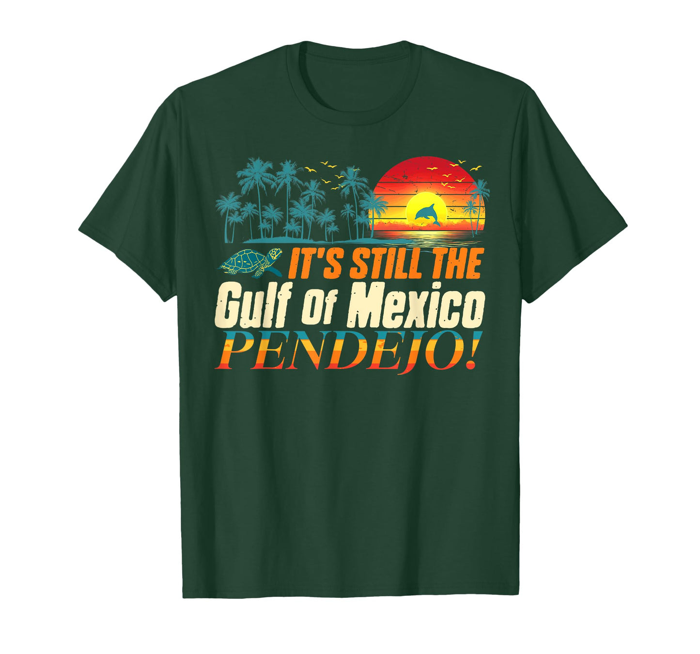 Pendejo It's Still The Gulf of Mexico Forever Mens Womens T-Shirt