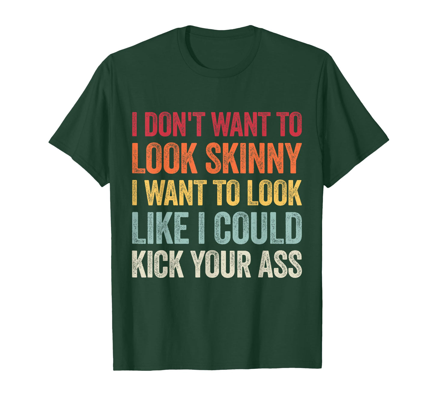 I Don't Want To Look Skinny I Want To Look Like I Could T-Shirt